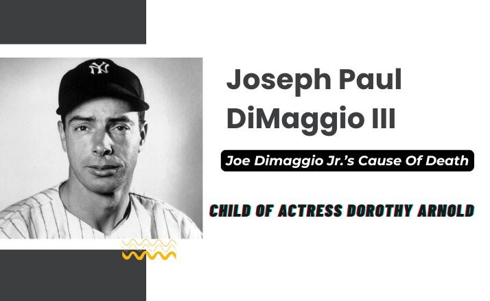 Joe Dimaggio Jr.’s Cause Of Death: The Untold Story Behind a Quiet Life and Tragic End, Family Background, Legacy, Relationships, and Uncovering More Facts Joe Dimaggio Jr.’s Cause of Death